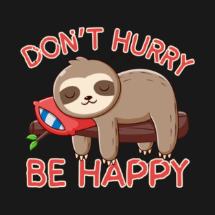 Don't Hurry Be Happy Sloth T-Shirt