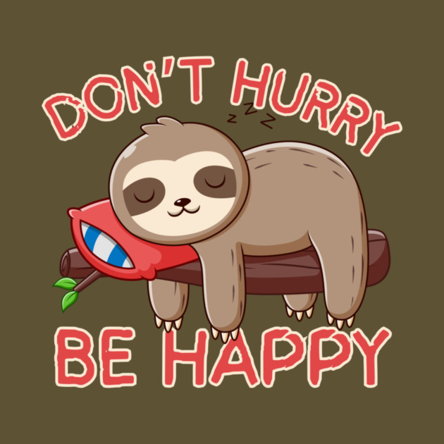 Don't Hurry Be Happy Sloth by The WYLD Tribe