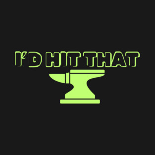 I'd Hit That T-Shirt