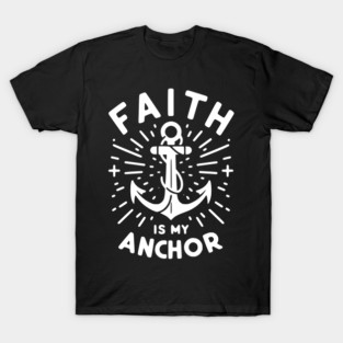 Faith is My Anchor T-Shirt