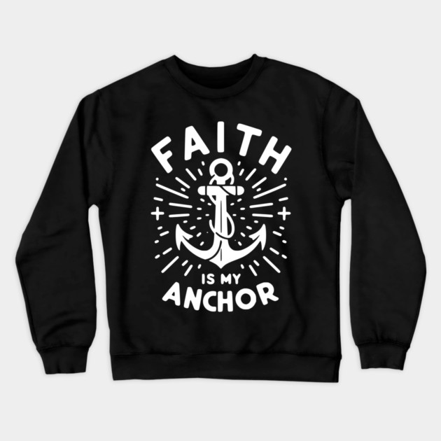 Faith is My Anchor Crewneck Sweatshirt by Frank Ring