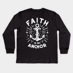 Faith is My Anchor Kids Long Sleeve T-Shirt