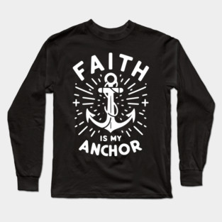 Faith is My Anchor Long Sleeve T-Shirt