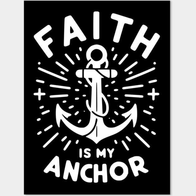 Faith is My Anchor Wall Art by Frank Ring