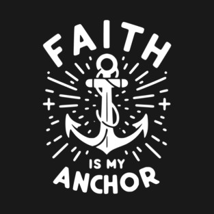 Faith is My Anchor T-Shirt