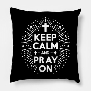 Keep Calm and Pray On Pillow