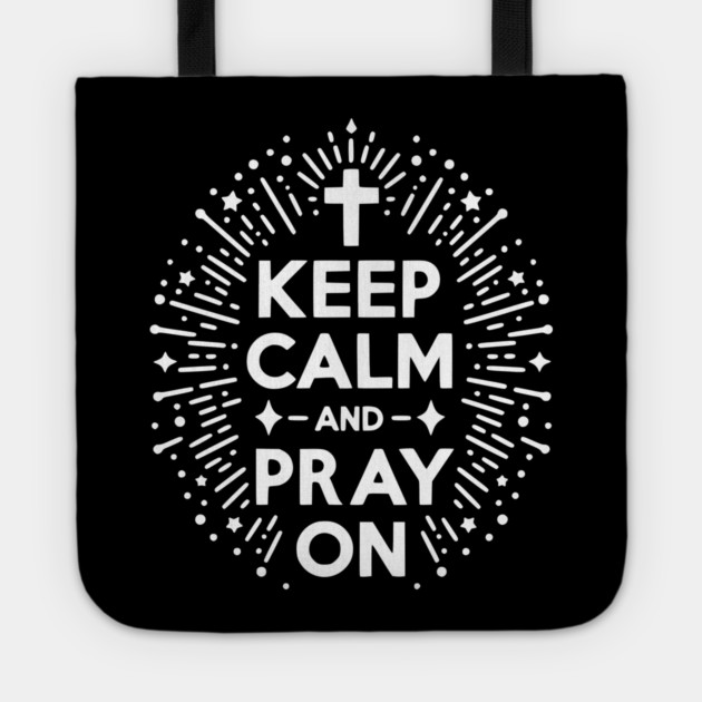 Keep Calm and Pray On Tote by Frank Ring