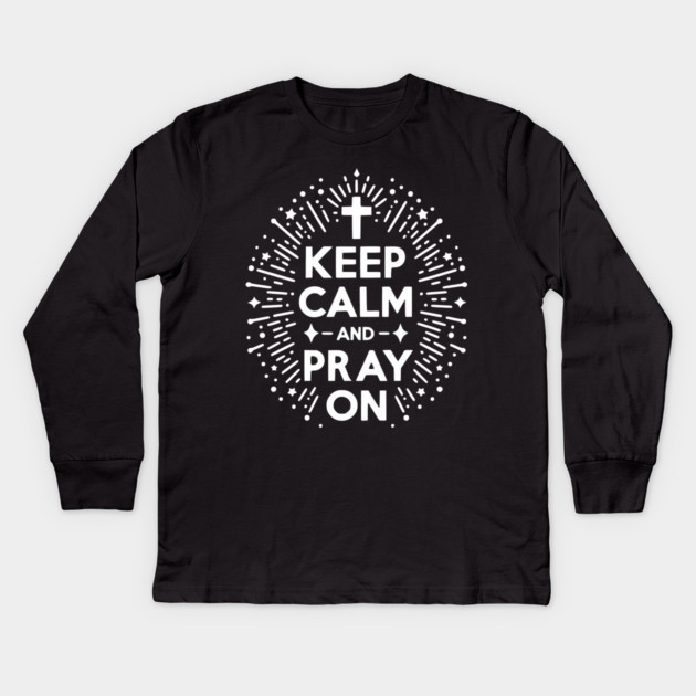 Keep Calm and Pray On Kids Long Sleeve T-Shirt by Frank Ring