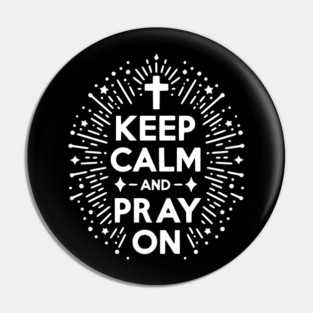 Keep Calm and Pray On Pin