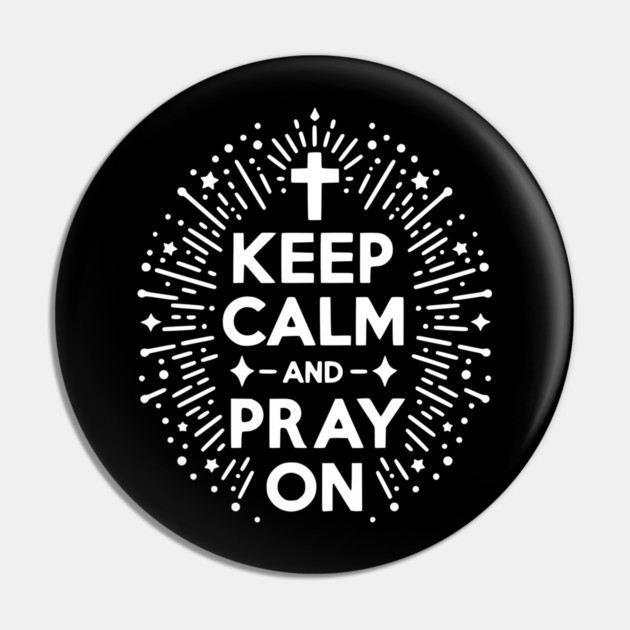 Keep Calm and Pray On Pin by Frank Ring