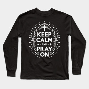 Keep Calm and Pray On Long Sleeve T-Shirt