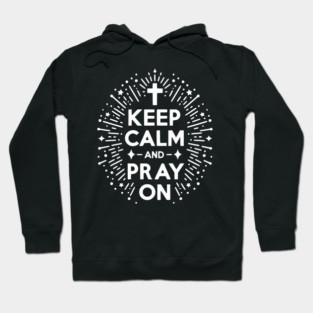 Keep Calm and Pray On Hoodie