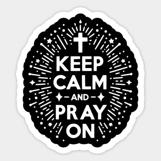Keep Calm and Pray On Sticker by Frank Ring