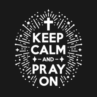 Keep Calm and Pray On T-Shirt