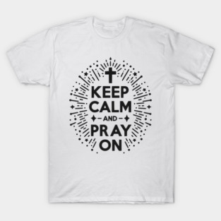Keep Calm and Pray On T-Shirt