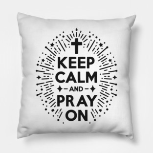 Keep Calm and Pray On Pillow