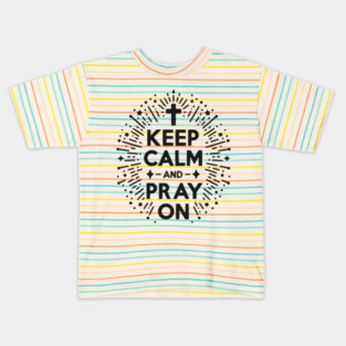 Keep Calm and Pray On Kids T-Shirt