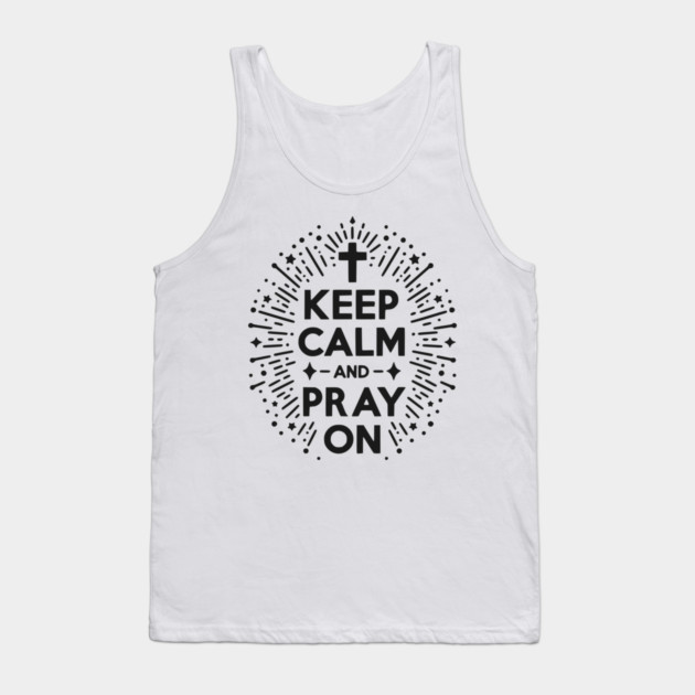 Keep Calm and Pray On Tank Top by Frank Ring