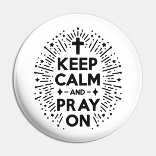 Keep Calm and Pray On Pin