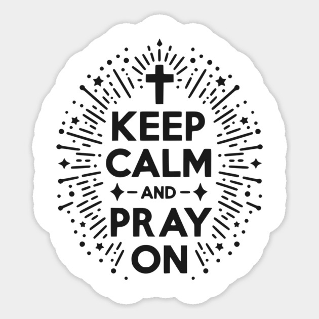 Keep Calm and Pray On Sticker by Frank Ring