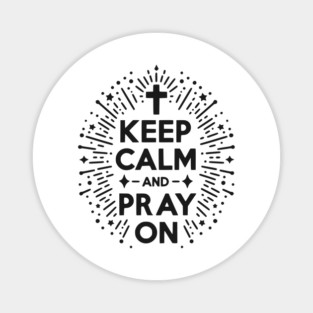 Keep Calm and Pray On Magnet