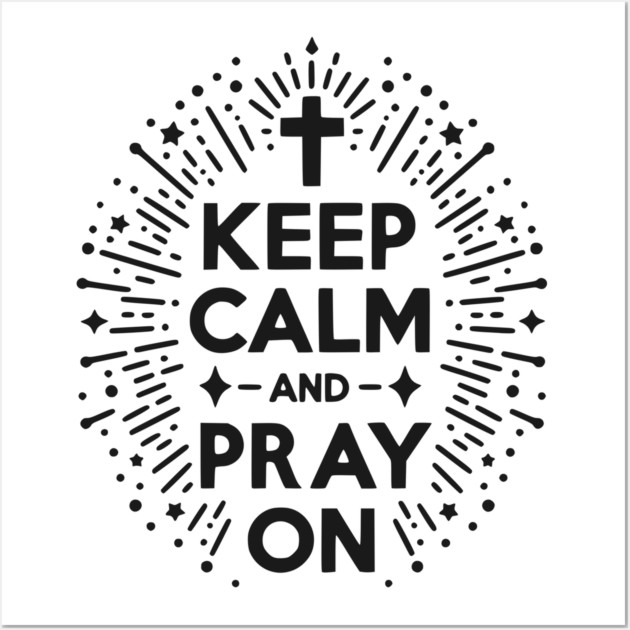 Keep Calm and Pray On Wall Art by Frank Ring