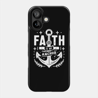 Faith is My Anchor Phone Case