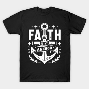 Faith is My Anchor T-Shirt