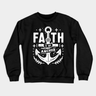 Faith is My Anchor Crewneck Sweatshirt