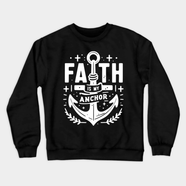 Faith is My Anchor Crewneck Sweatshirt by Frank Ring