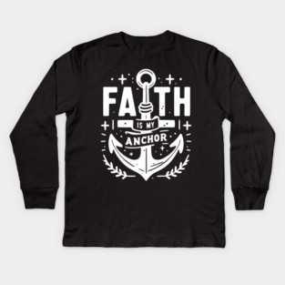 Faith is My Anchor Kids Long Sleeve T-Shirt