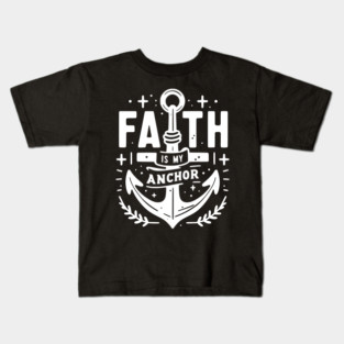 Faith is My Anchor Kids T-Shirt