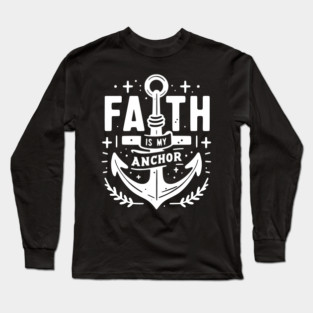 Faith is My Anchor Long Sleeve T-Shirt