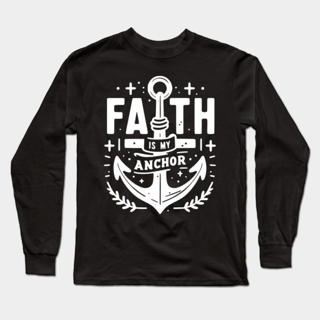 Faith is My Anchor Long Sleeve T-Shirt by Frank Ring