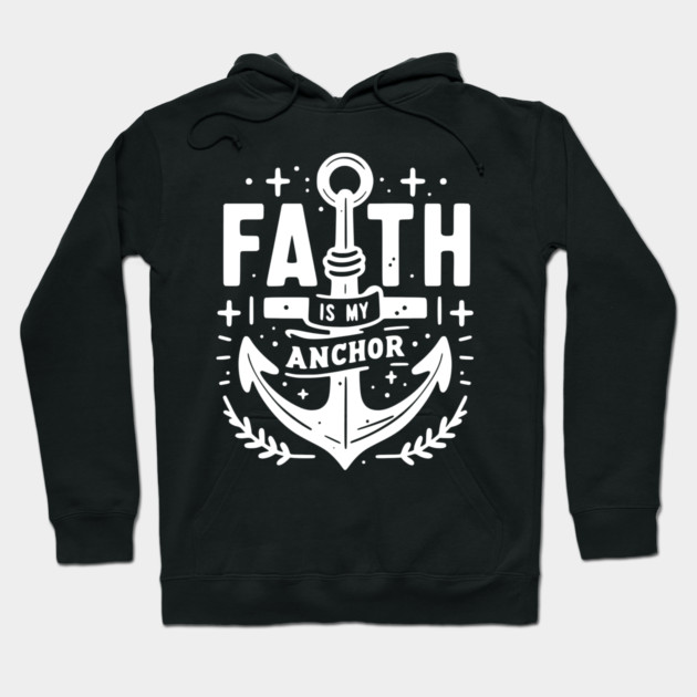 Faith is My Anchor Hoodie by Frank Ring