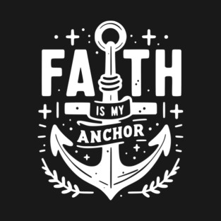 Faith is My Anchor T-Shirt