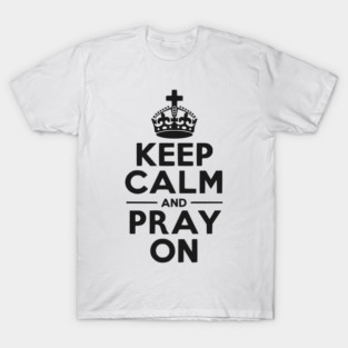 Keep Calm and Pray On T-Shirt