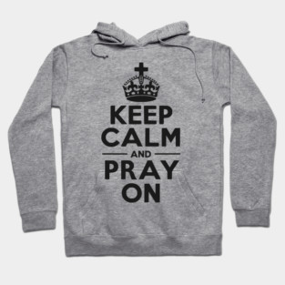 Keep Calm and Pray On Hoodie