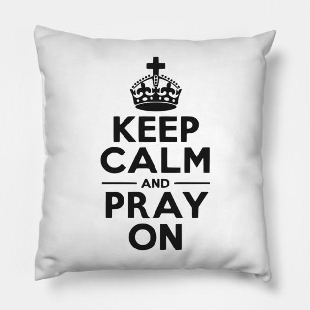 Keep Calm and Pray On Pillow by Frank Ring