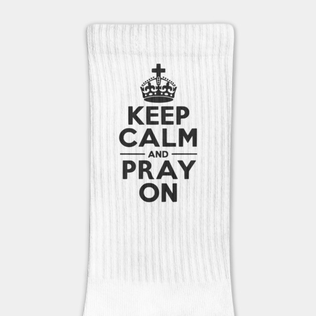 Keep Calm and Pray On by Frank Ring
