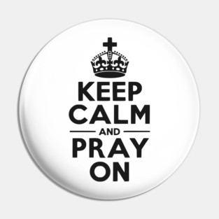 Keep Calm and Pray On Pin