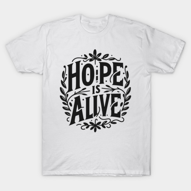 Hope is Alive T-Shirt by Frank Ring