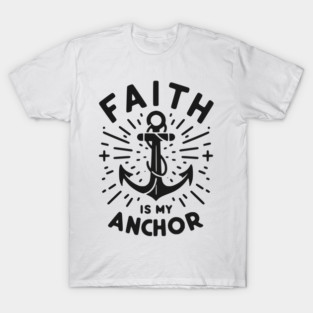 Faith is My Anchor T-Shirt