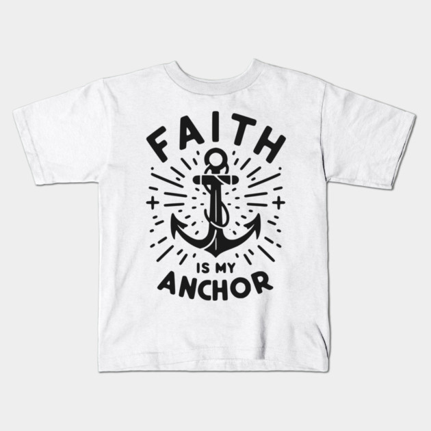 Faith is My Anchor Kids T-Shirt by Frank Ring