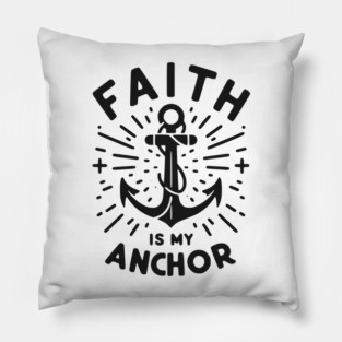 Faith is My Anchor Pillow