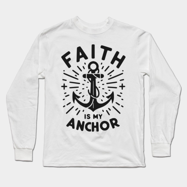 Faith is My Anchor Long Sleeve T-Shirt by Frank Ring