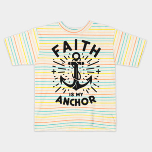 Faith is My Anchor Kids T-Shirt