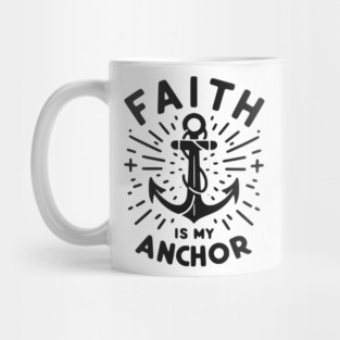 Faith is My Anchor Mug