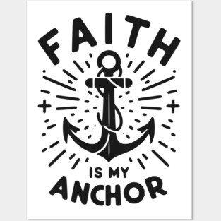 Faith is My Anchor Posters and Art