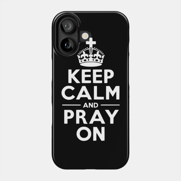 Keep Calm and Pray On Phone Case by Frank Ring